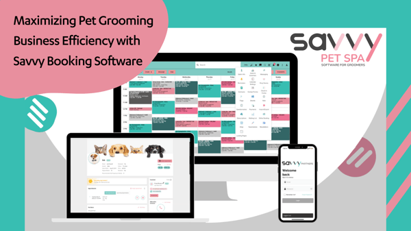 Maximizing Pet Grooming Business Efficiency with Savvy Booking Software